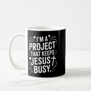 Im A Project That Keeps Jesus Busy Funny Christian Coffee Mug