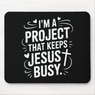 Im A Project That Keeps Jesus Busy Funny Christian Mouse Pad
