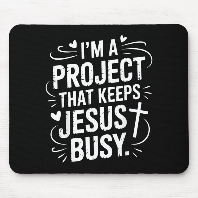 Im A Project That Keeps Jesus Busy Funny Christian Mouse Pad (Front)