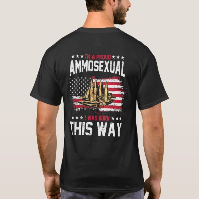 Im A Proud Ammosexual 2nd Amendment Patriotic Gun  T-Shirt (Back)