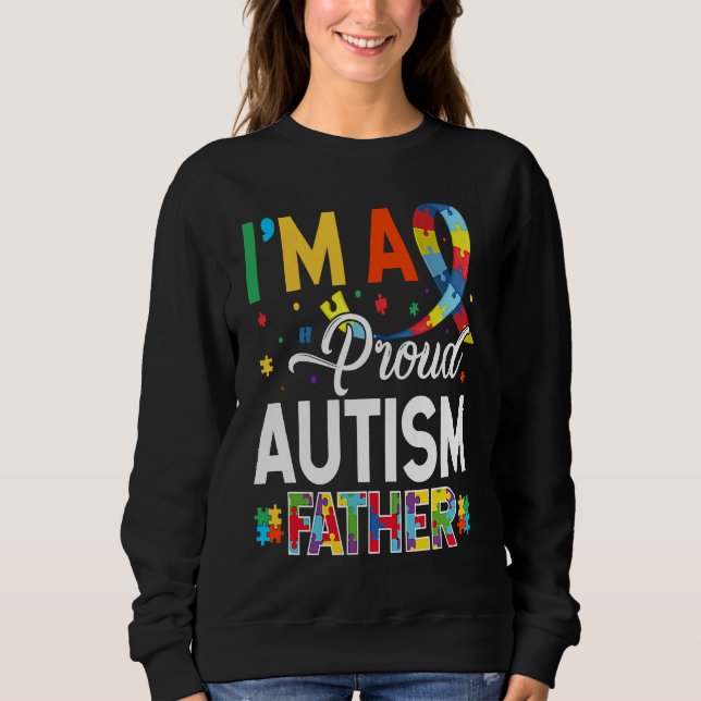 I'm a Proud Autism Father Matching Autism Awarenes Sweatshirt (Front)