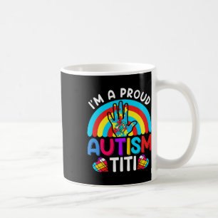Im A Proud Autism Titi Aunt Aunty Auntie Coffee Mug