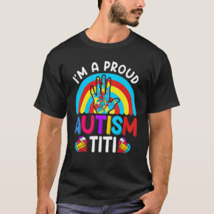 Im A Proud Autism Titi Aunt Aunty Auntie T-Shirt