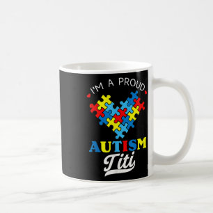 I'm A Proud Autism Titi Autism Awareness Aunt Neph Coffee Mug