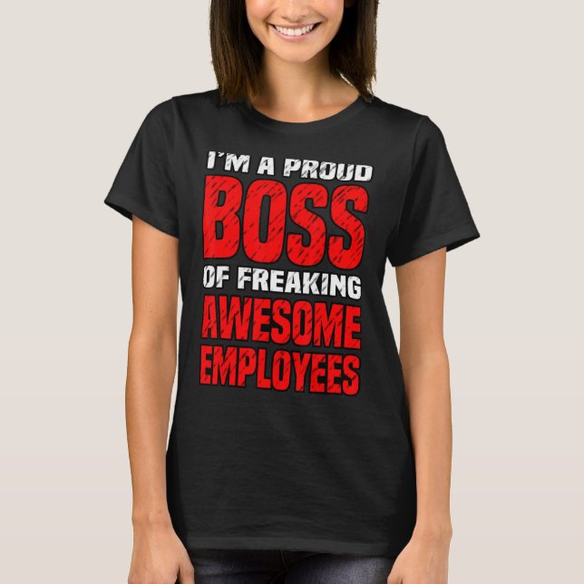 I'm A Proud Boss Of Freaking Awesome Employees Bir T-Shirt (Front)