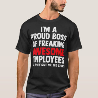 I'm A Proud Boss Of Freaking Awesome Employees T-Shirt