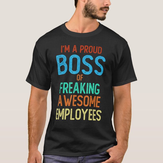 I'm a Proud Boss of Freaking Awesome Employees   T-Shirt (Front)