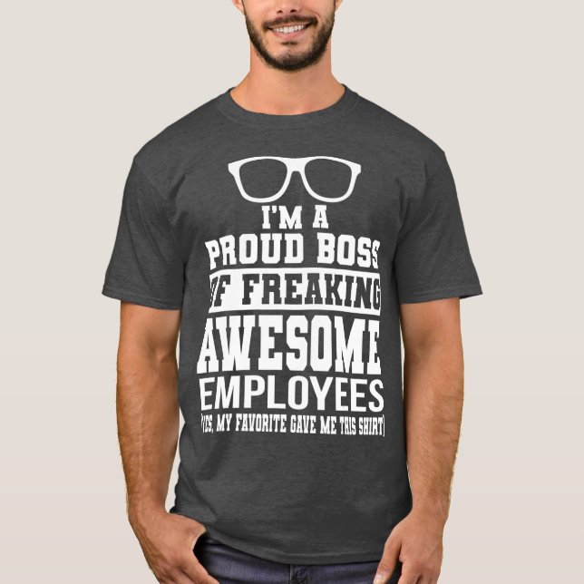 Im A Proud Boss Of Freaking Awesome Employees T-Shirt (Front)