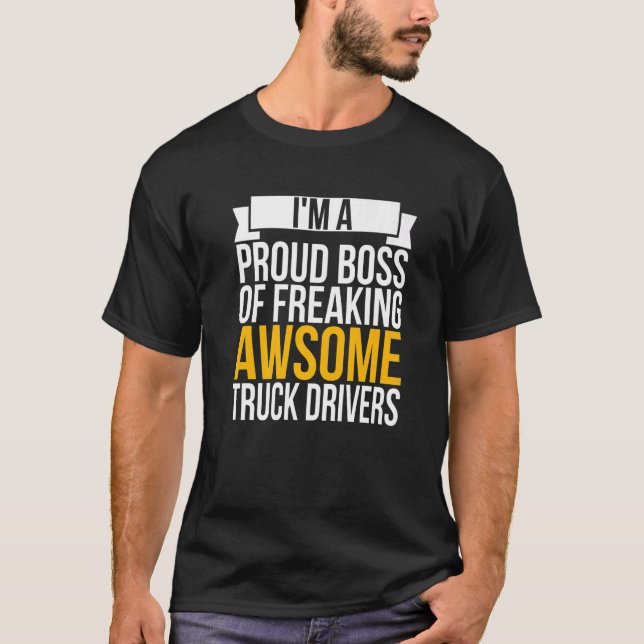 I'm A Proud Boss Of Freaking Awesome Truck Drivers T-Shirt (Front)