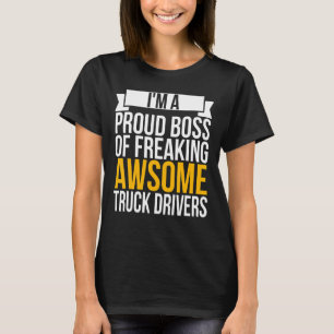 I'm A Proud Boss Of Freaking Awesome Truck Drivers T-Shirt
