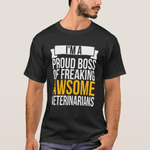 I'm A Proud Boss Of Freaking Awesome Veterinarians T-Shirt