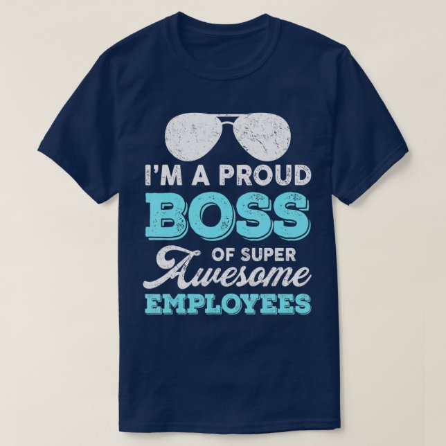Im A Proud Boss Of Super Awesome Employees Funny B T-Shirt (Design Front)