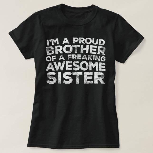 I'm A Proud Brother Of A Freaking Awesome Sister T-Shirt (Design Front)