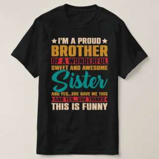I'm a proud brother of a wonderfu sweet sister T-Shirt