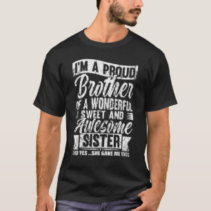I'm A Proud Brother Of A Wonderful Sweet And Aweso T-Shirt