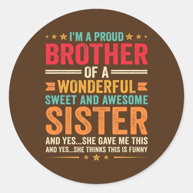 I'm A Proud Brother Of A Wonderful Sweet And Classic Round Sticker (Front)