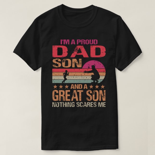 I'm A Proud Dad Great Son Nothing Scares Me Father T-Shirt (Design Front)