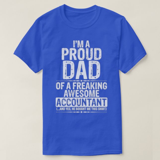 Im A Proud Dad Of A Freaking Awesome Accountant T-Shirt (Design Front)