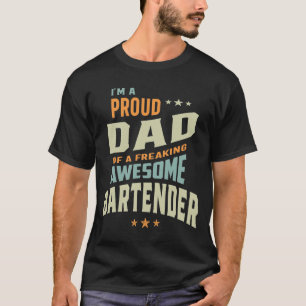 I'm a Proud Dad Of a Freaking Awesome Bartender T-Shirt