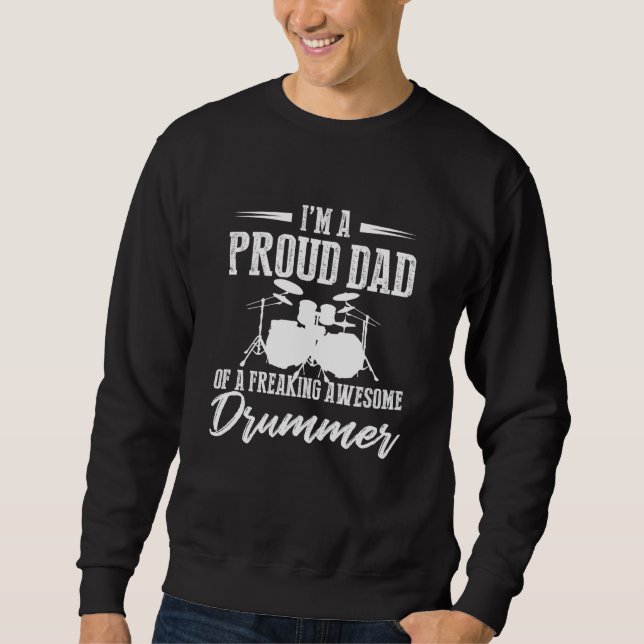I'm A Proud Dad Of A Freaking Awesome Drummer Drum Sweatshirt (Front)