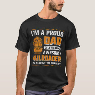 I'm A Proud Dad Of A Freaking Awesome Railroader Y T-Shirt