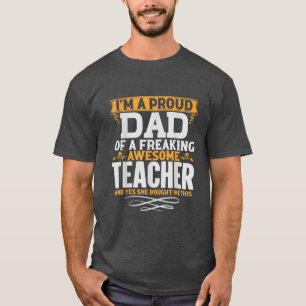 I'm A Proud Dad Of A Freaking Awesome Teacher  T-Shirt