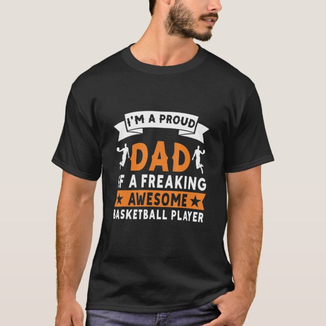 Im A Proud Dad Of A Freaking Awsome Basketball Pla T-Shirt (Front)