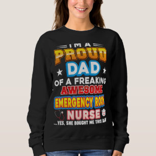 I'm A Proud Dad Of Emergency Room Nurse Freaking A Sweatshirt