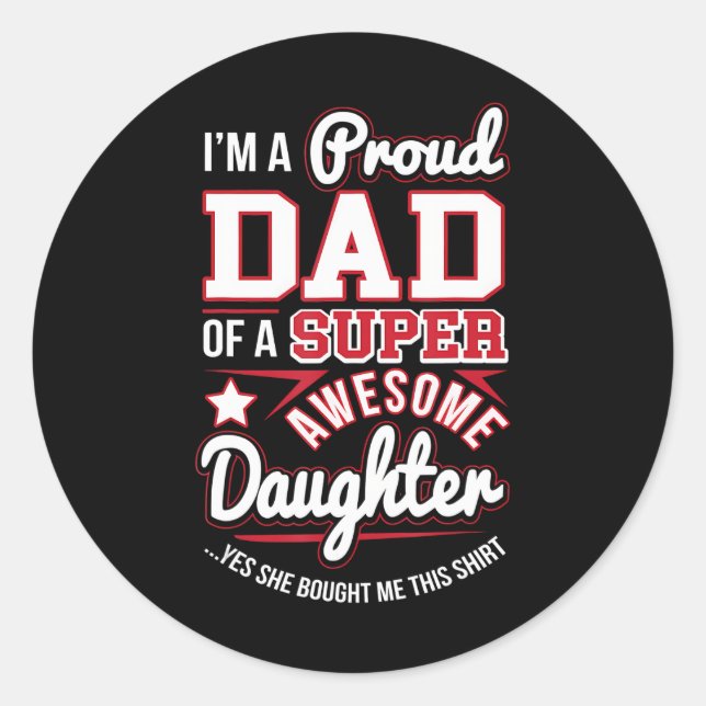 I'm A Proud Dad Super Awesome Daughter Fathers Classic Round Sticker (Front)