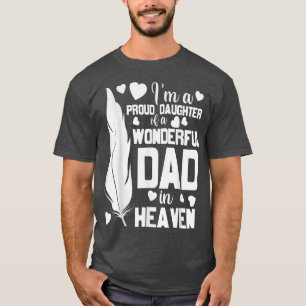 I'm A Proud Daughter Of A Wonderful Dad In Heaven  T-Shirt
