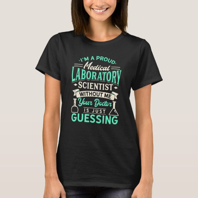 I'm A Proud Medical Laboratory Scientist Lab Techn T-Shirt (Front)