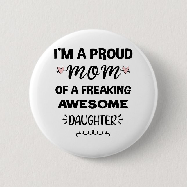 Im A Proud Mom Of A Freaking Awesome Daughter 6 Cm Round Badge (Front)