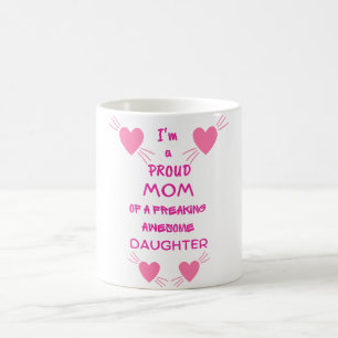 I'm a proud mum of a freaking awesome daughter coffee mug