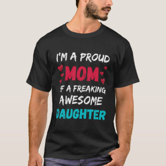 I'M A Proud Mum Of A Freaking Awesome Daughter T-Shirt