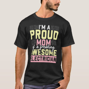 I'm A Proud Mum Of A Freaking Awesome Electrician T-Shirt