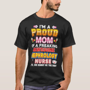I'm A Proud Mum Of Nephrology Nurse Freaking Aweso T-Shirt