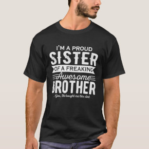 I'm a Proud Sister of a freaking awesome Brother T-Shirt