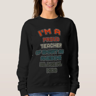 Im A Proud Teacher Of Smart And Awesome Bilingual Sweatshirt