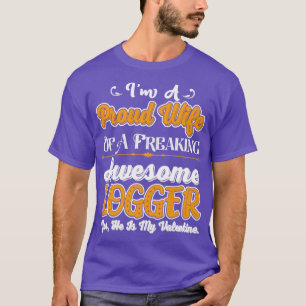 Im A Proud Wife Of A Freaking Awesome Logger Yes H T-Shirt
