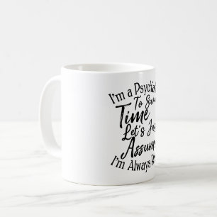 I'm a Psychiatrist To Save Time Let's Just Assume Coffee Mug