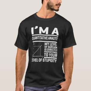 I'm A Quantitative Analyst My Level Of Sarcasm Is  T-Shirt