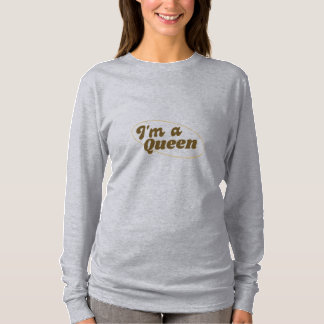 I'm a queen T-Shirt