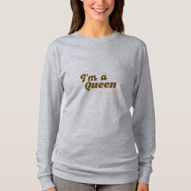 I'm a queen T-Shirt (Front)