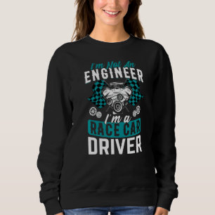 I'm A Race Car Driver  Racing Car Driving Graphic Sweatshirt