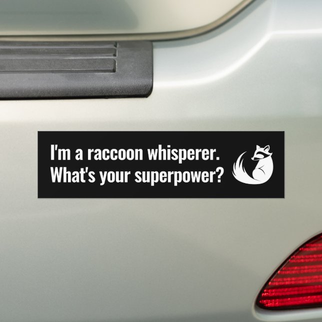 I'm a Racoon Whisperer What's your Superpower Bumper Sticker (On Car)
