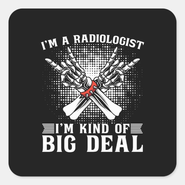 I'm A Radiologist I'm Kind Radiology X-Ray Rad Square Sticker (Front)