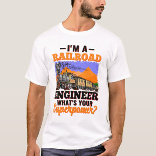 I'm a Railroad Engineer What's Your Superpower?  T T-Shirt