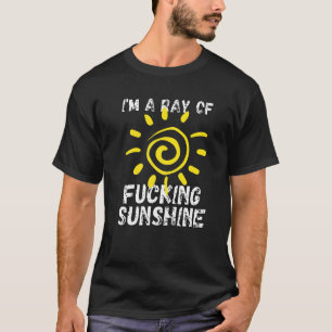 Im A Ray Of F Cking Sunshine Ray Of Sunshine T-Shirt