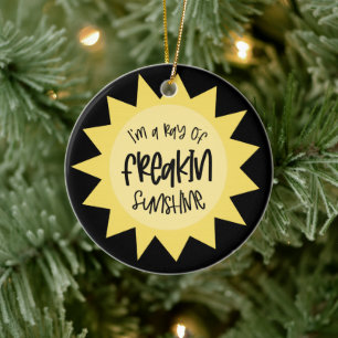 I'm a ray of freakin sunshine funny ceramic ornament
