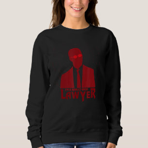 I'm A Really Good Lawyer Sweatshirt